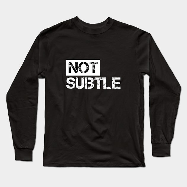 Not subtle II Long Sleeve T-Shirt by Sinmara